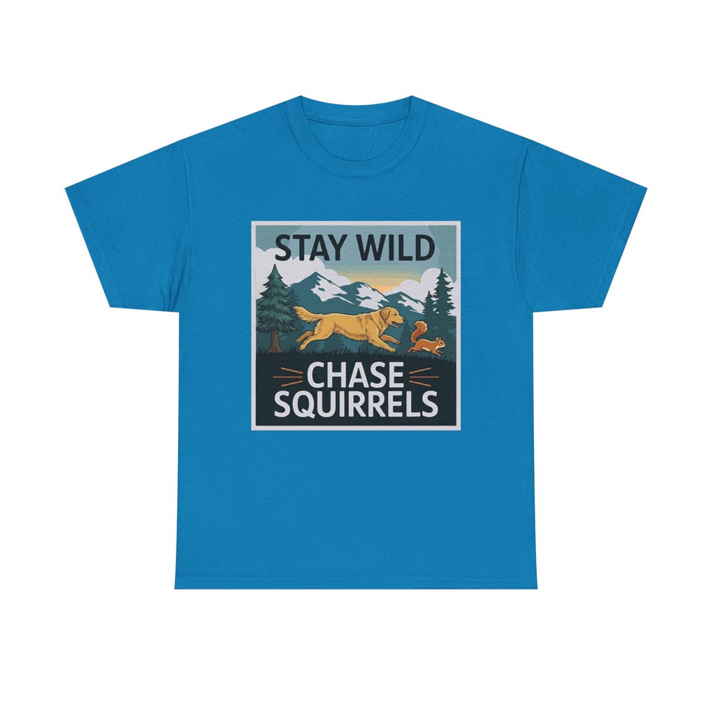 Stay Wild Chase Squirrels T-Shirts