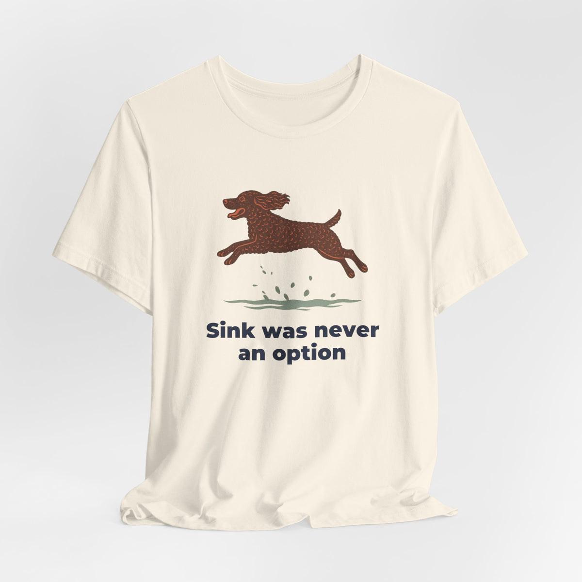 American Water Spaniel Sink Was Never An Option Tee
