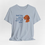 Vizsla Half the Job Is Making Sure You Saw Tee