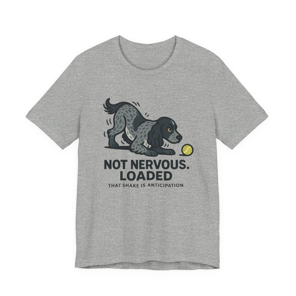 English Cocker Not Nervous Loaded Tee