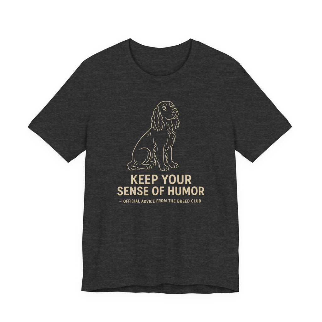 Field Spaniel Keep Your Sense Of Humor Tee