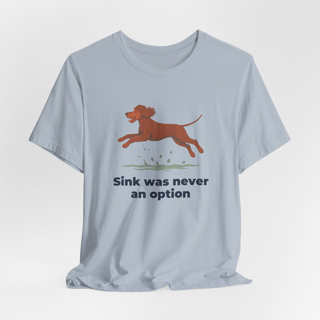 Irish Water Spaniel Sink Was Never An Option Tee