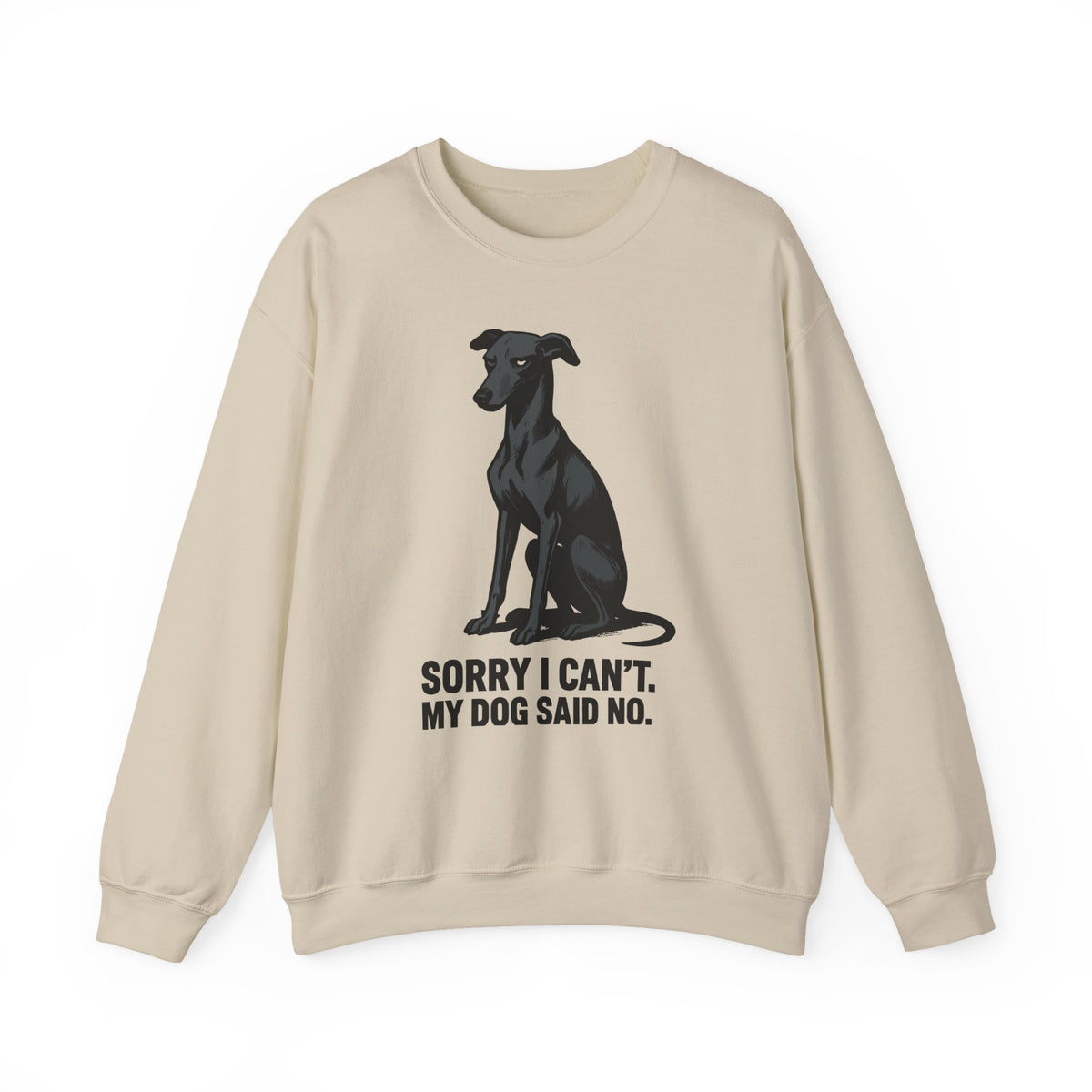 Greyhound Sorry I Can't My Dog Said No Sweatshirt in Sand