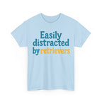 We love our retrievers! "Easily distracted by retrievers" T-shirt