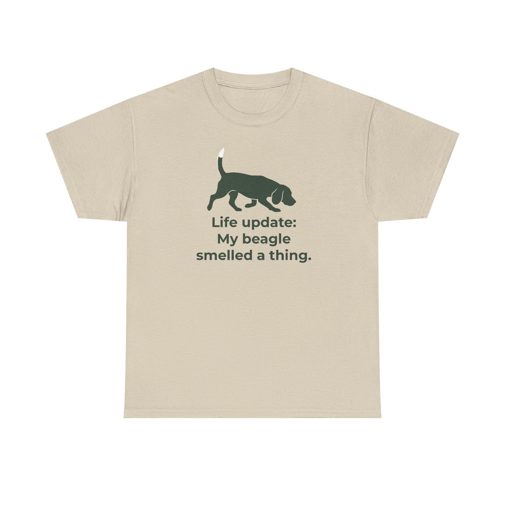 Life update My beagle smelled a thing T-Shirt