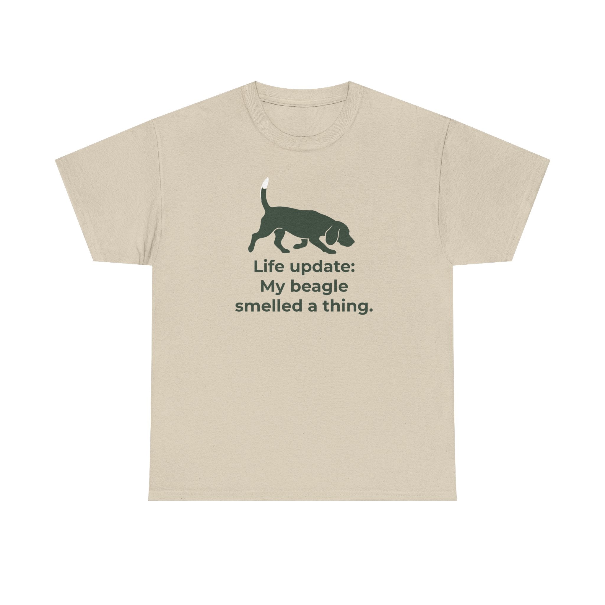 Life update My beagle smelled a thing T-Shirt