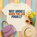 Why Doodle? Poodle Humor T-Shirt in Natural