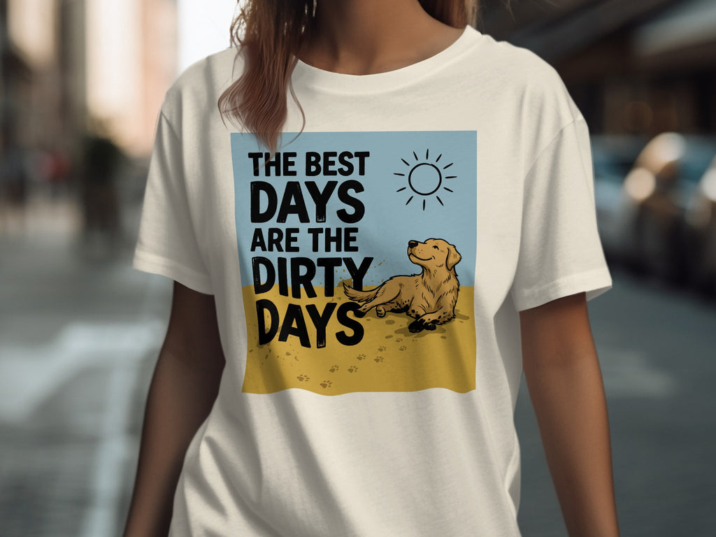 T-shirt with text "THE BEST DAYS ARE THE DIRTY DAYS" and a dog.