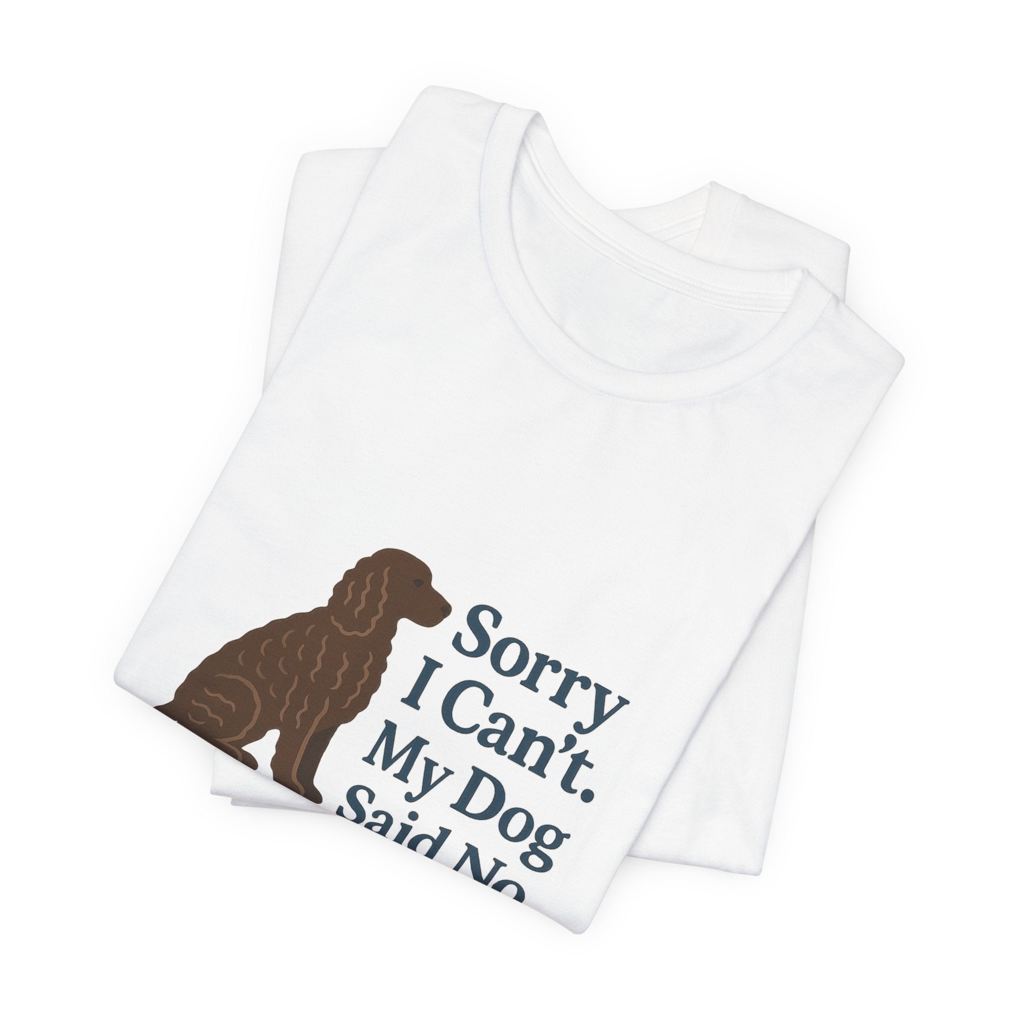 American Water Spaniel Sorry I Can't My Dog Said No Tee