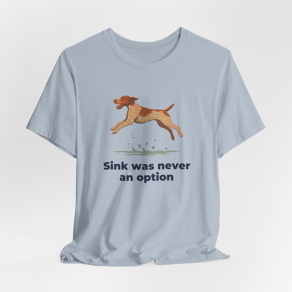 German Wirehaired Pointer Sink Was Never An Option Tee