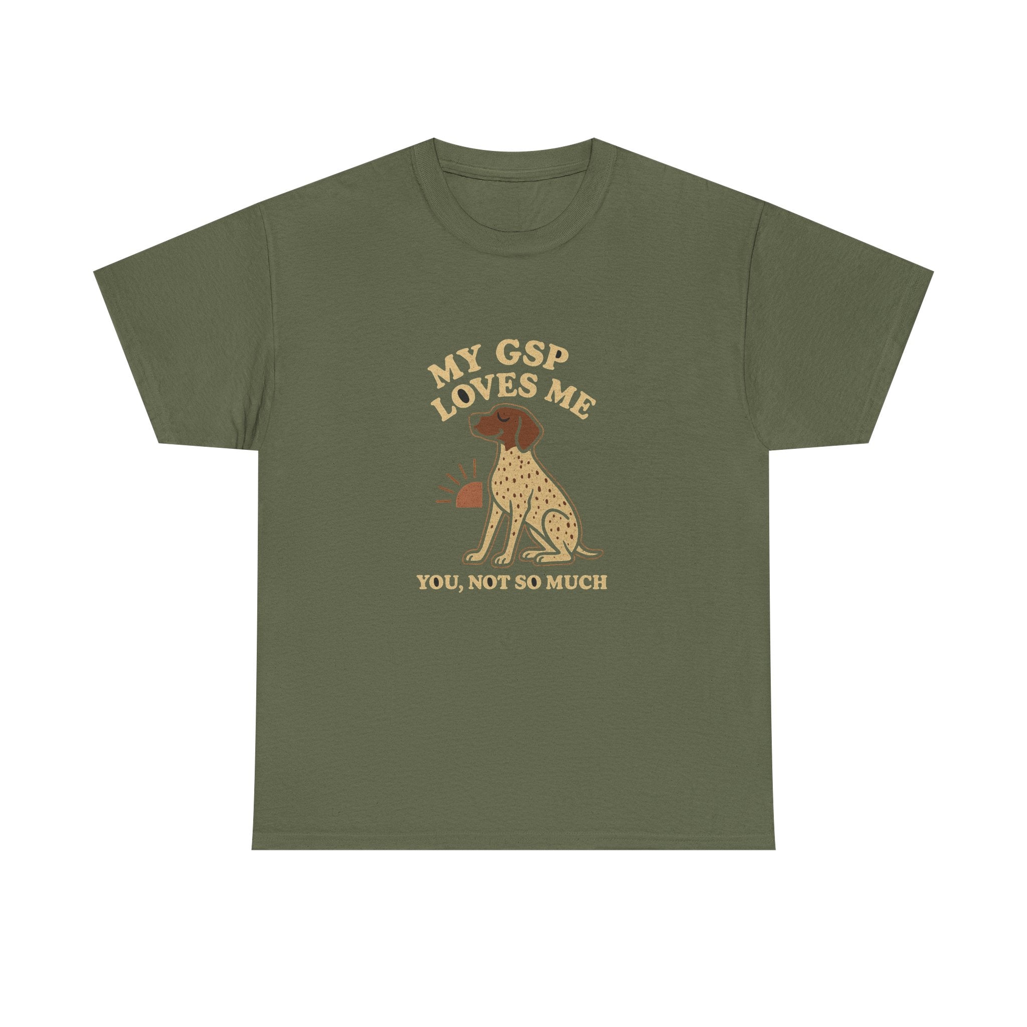 My German Shorthaired Pointer Loves Me, You Not So Much - Funny German Shorthaired Pointer Tee