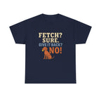 Fetch? Sure. Give It Back? No! - Funny Vizsla Tee