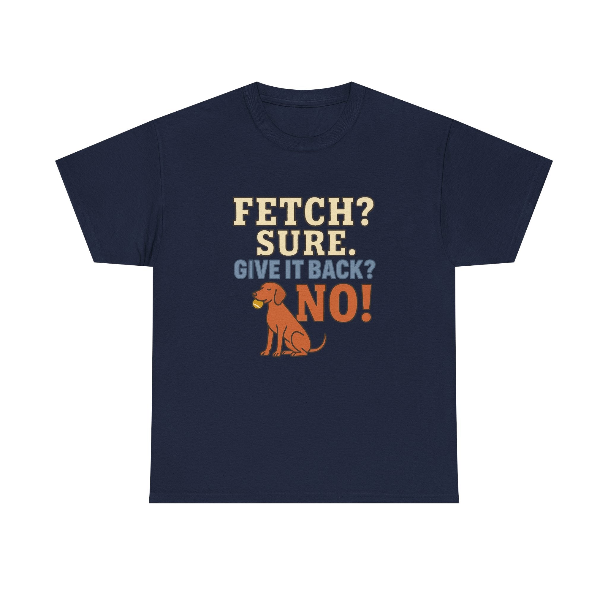 Fetch? Sure. Give It Back? No! - Funny Vizsla Tee