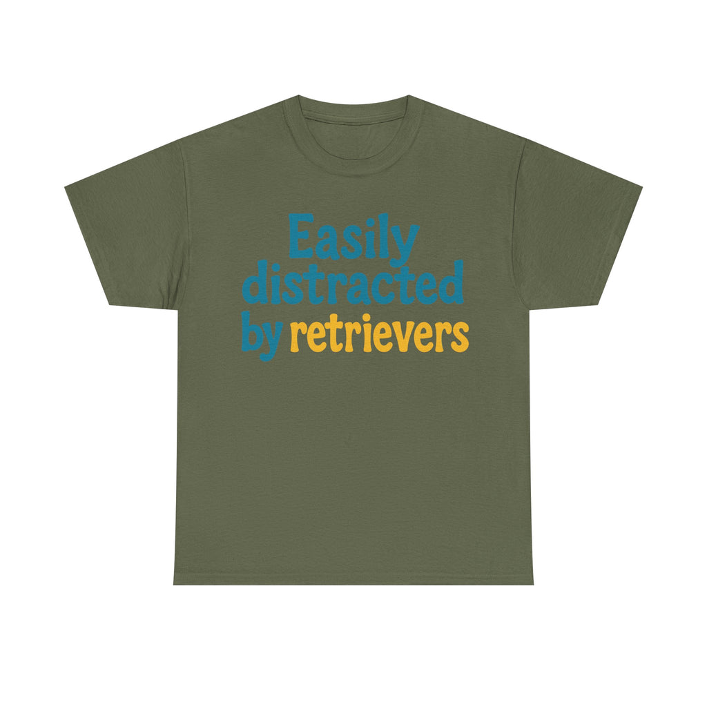 We love our retrievers! "Easily distracted by retrievers" T-shirt
