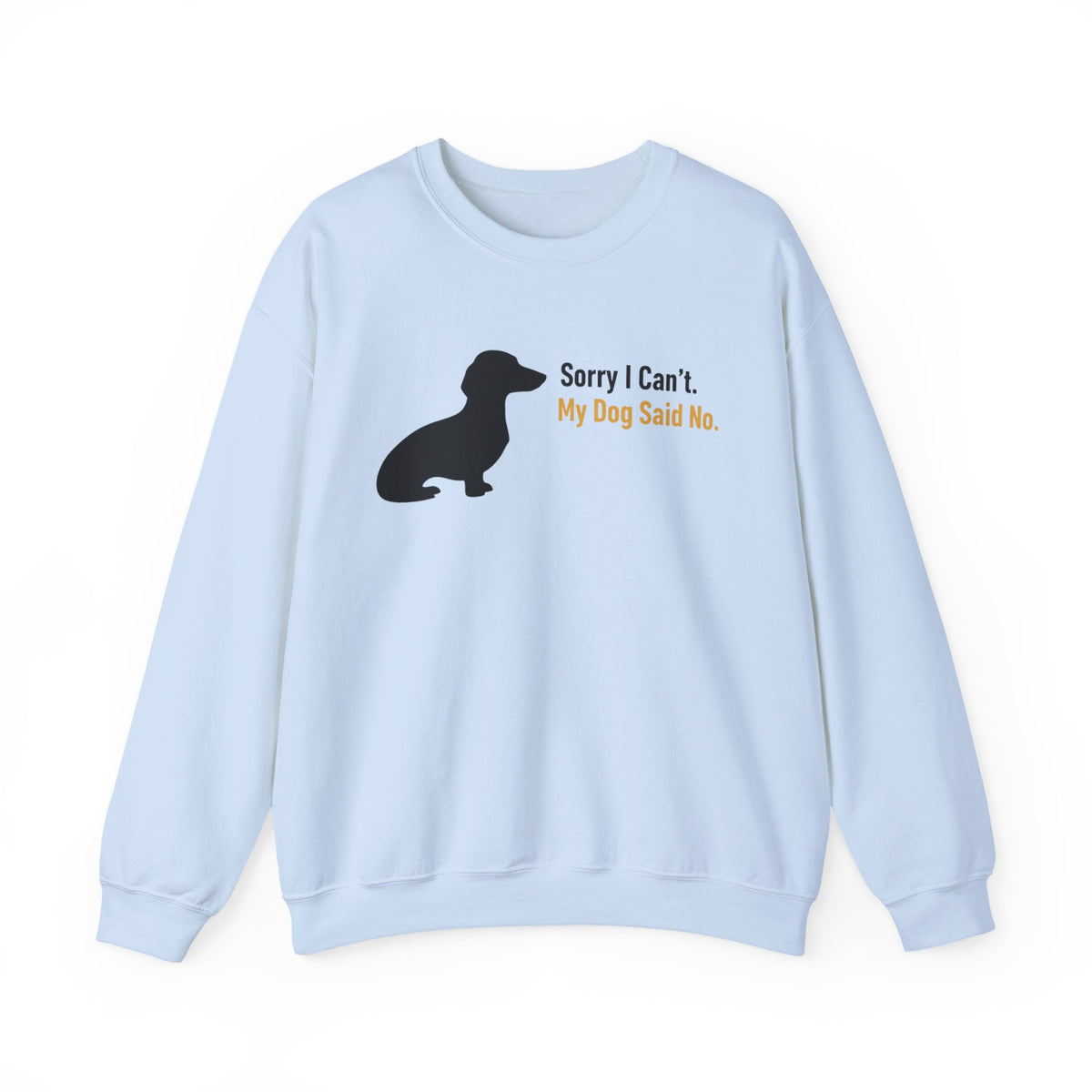 Sorry I Cant My Dog Said No Funny Quote Dachshund Lover Sweatshirt