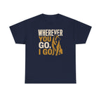 Wherever You Go, I Go Tervuren T-Shirt