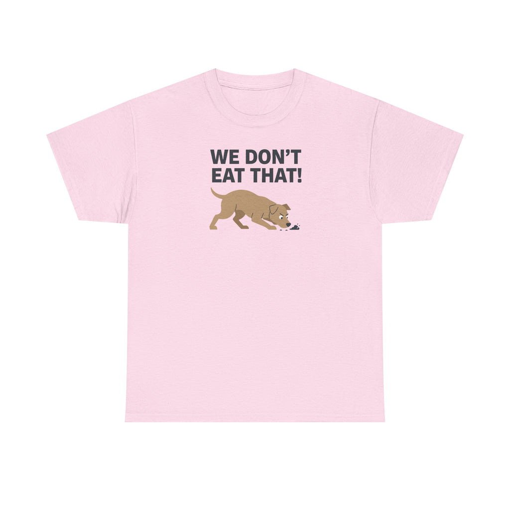 We Don't Eat That Funny Dog Quote Humor T-Shirt