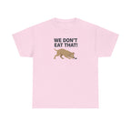 We Don't Eat That Funny Dog Quote Humor T-Shirt