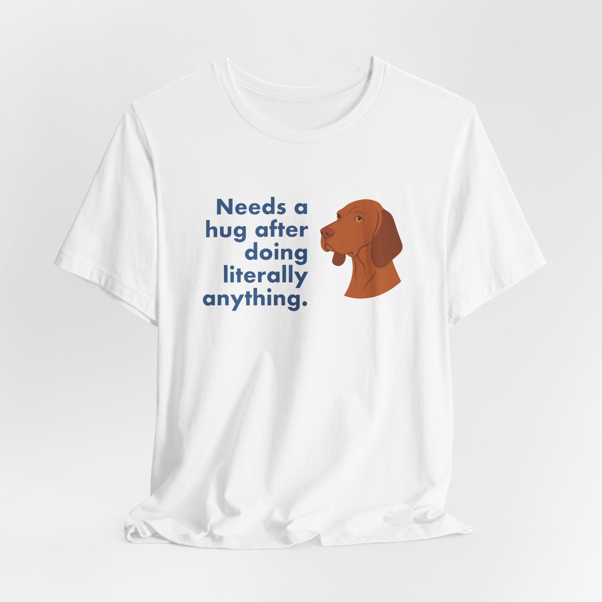 Vizsla Needs a Hug After Anything Tee
