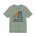 Vizsla Leans Like It's a Contact Sport Tee