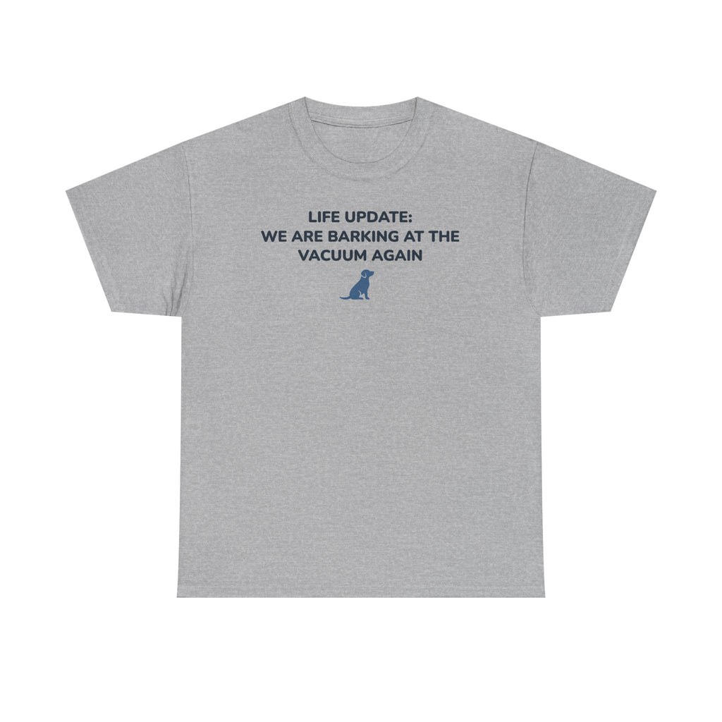 Life Update: Barking at Vacuum Again Dog T-shirt