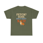 Fetch? Sure. Give It Back? No! - Funny Corgi Tee