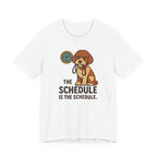 Lagotto The Schedule Is The Schedule Tee