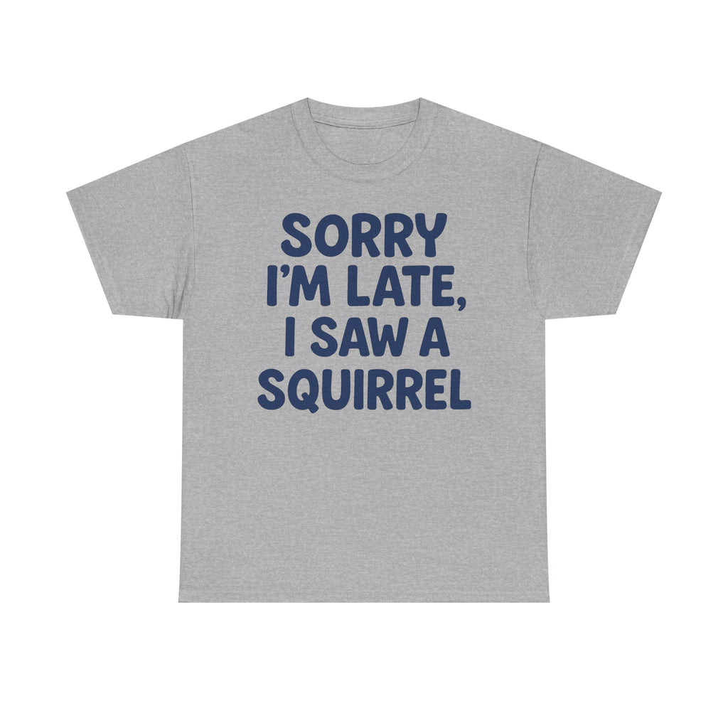 Sorry I'm Late I Saw a Squirrel t-shirt, view 3