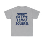 Sorry I'm Late I Saw a Squirrel t-shirt, view 3