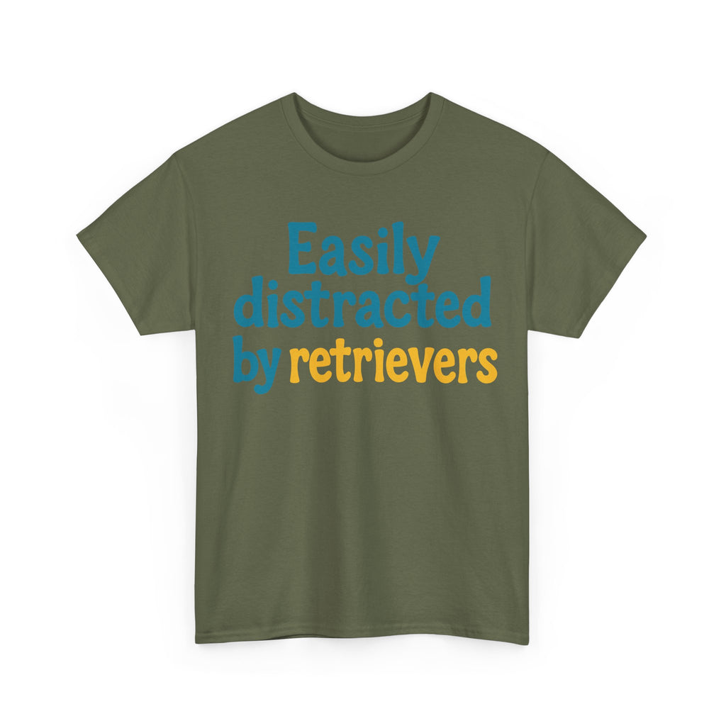 We love our retrievers! "Easily distracted by retrievers" T-shirt