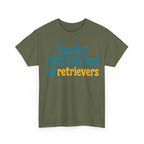 We love our retrievers! "Easily distracted by retrievers" T-shirt