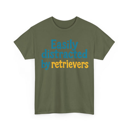 We love our retrievers! "Easily distracted by retrievers" T-shirt