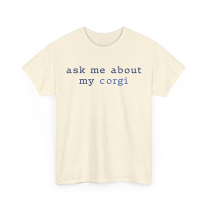 Ask me about my Corgi Tshirt