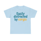 Corgi cute text "easily distracted by corgis" T-shirt