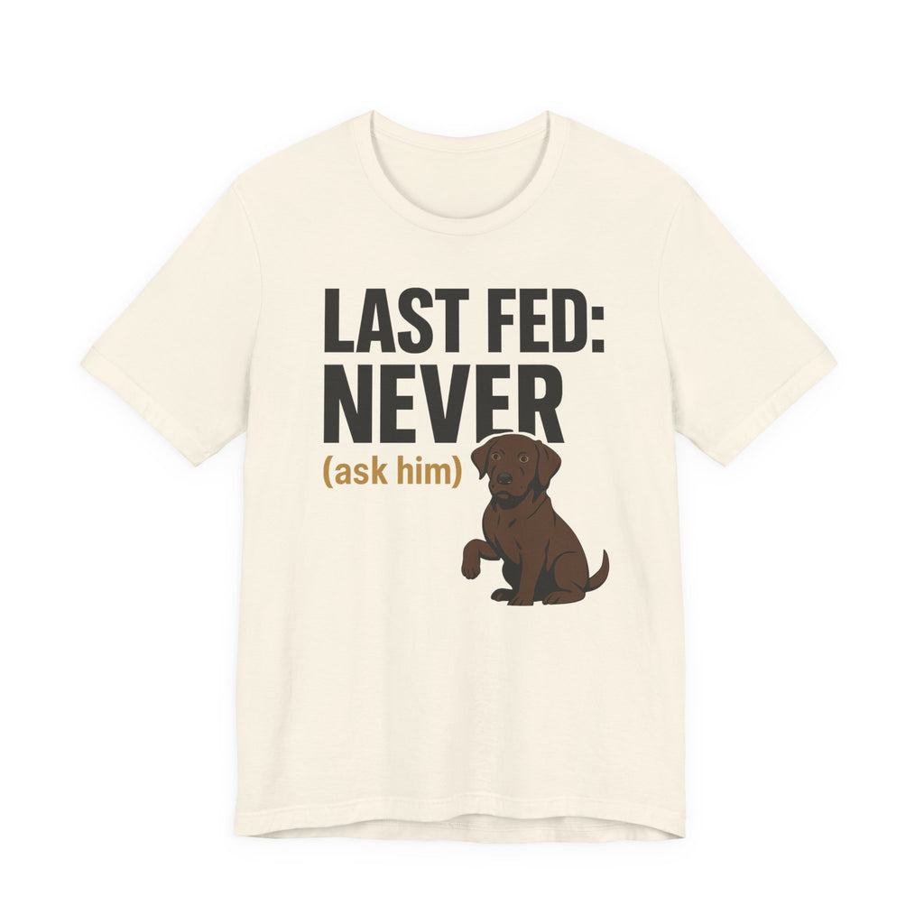Chocolate Lab Last Fed Never Tee