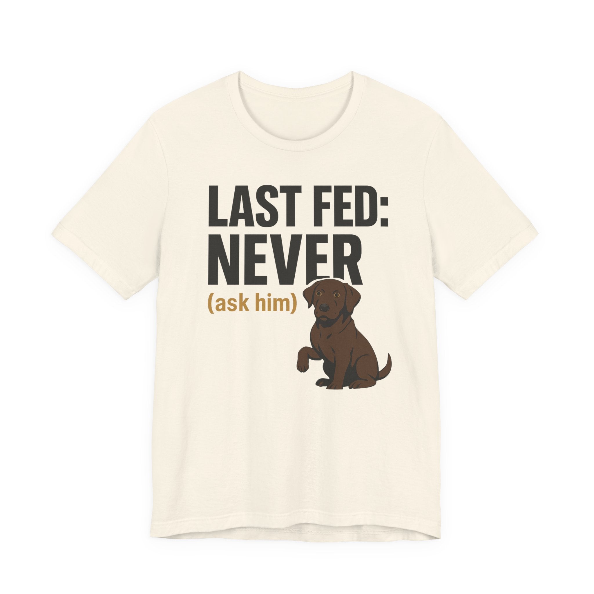 Chocolate Lab Last Fed Never Tee