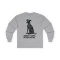 Greyhound Sorry I Can't My Dog Said No Long Sleeve Tee in Sport Grey