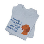 Vizsla Needs a Hug After Anything Tee