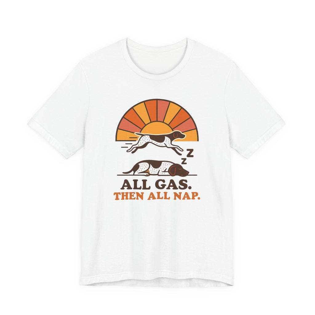 German Shorthaired Pointer All Gas Then All Nap Tee