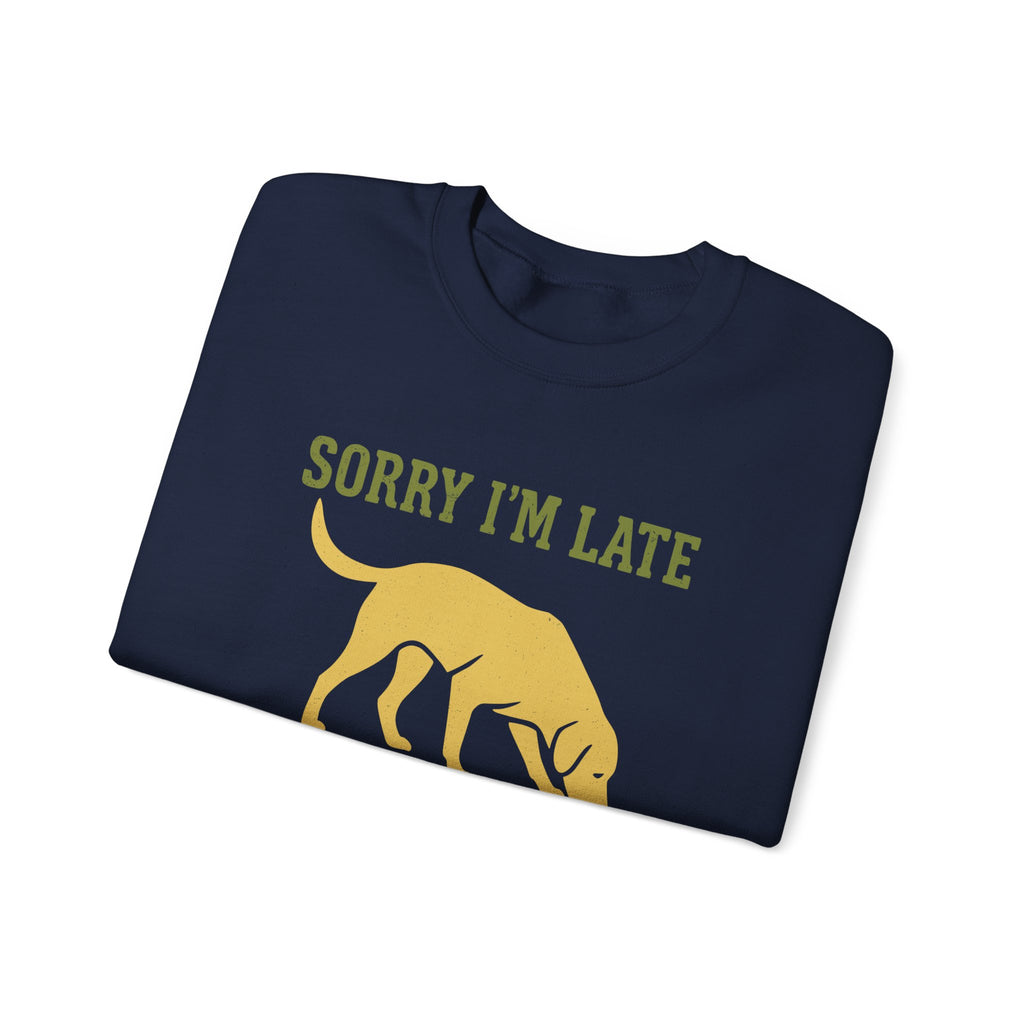 Sorry I'm Late My Lab Had Sniffing To Do Sweatshirt