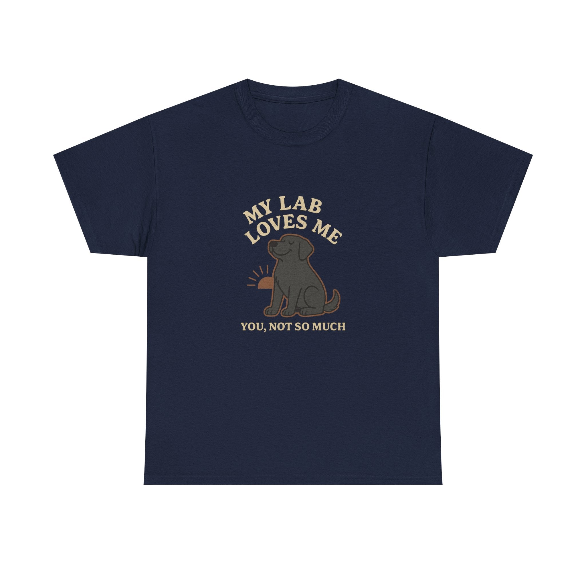 My Black Lab Loves Me, You Not So Much - Funny Black Lab Tee