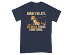 Navy t-shirt with a beagle on a leash, text reads: SORRY I'M LATE. MY BEAGLE FOUND SOMETHING.