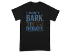 Black t-shirt with text "I DON'T BARK, I DEBATE." and a silhouette of a dog.