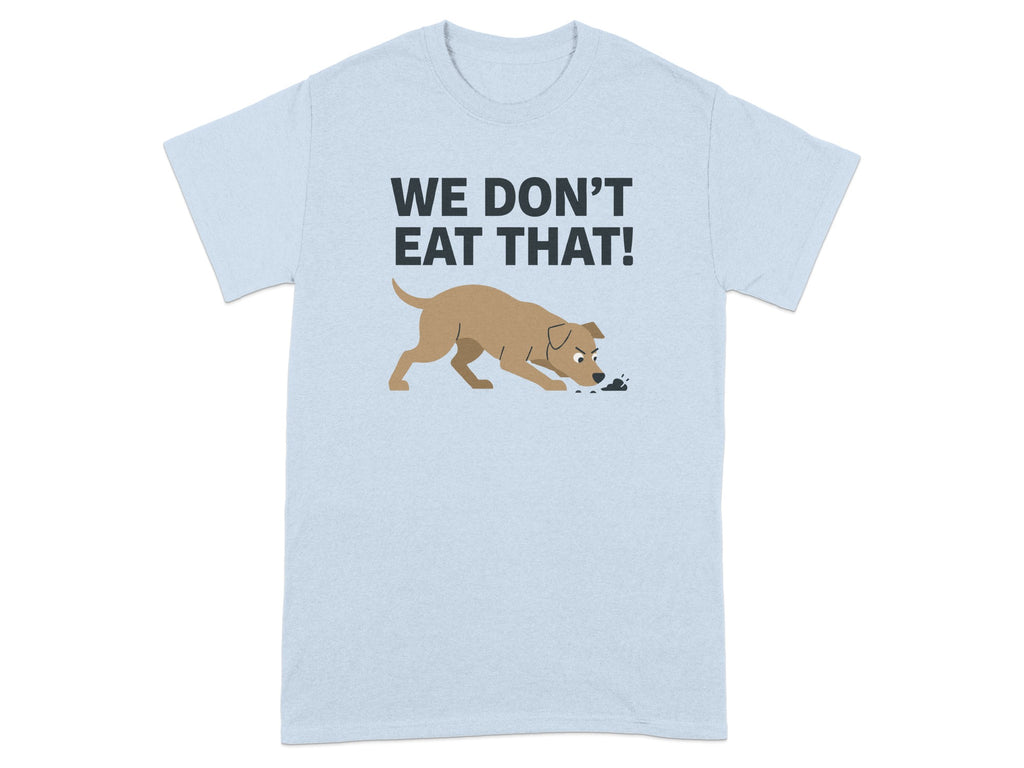 We Don't Eat That! Funny Dog Lover Shirt Tshirt Product
