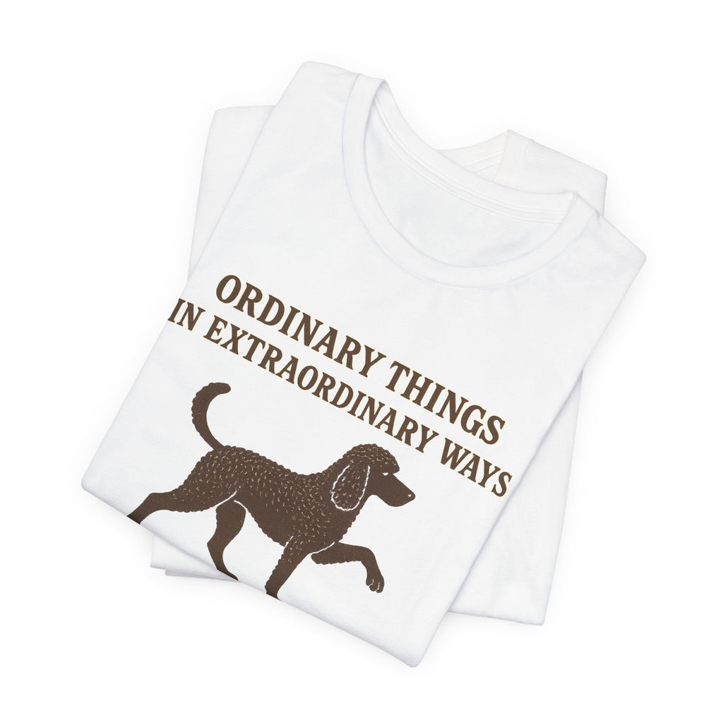 Irish Water Spaniel Ordinary Things Extraordinary Ways Tee