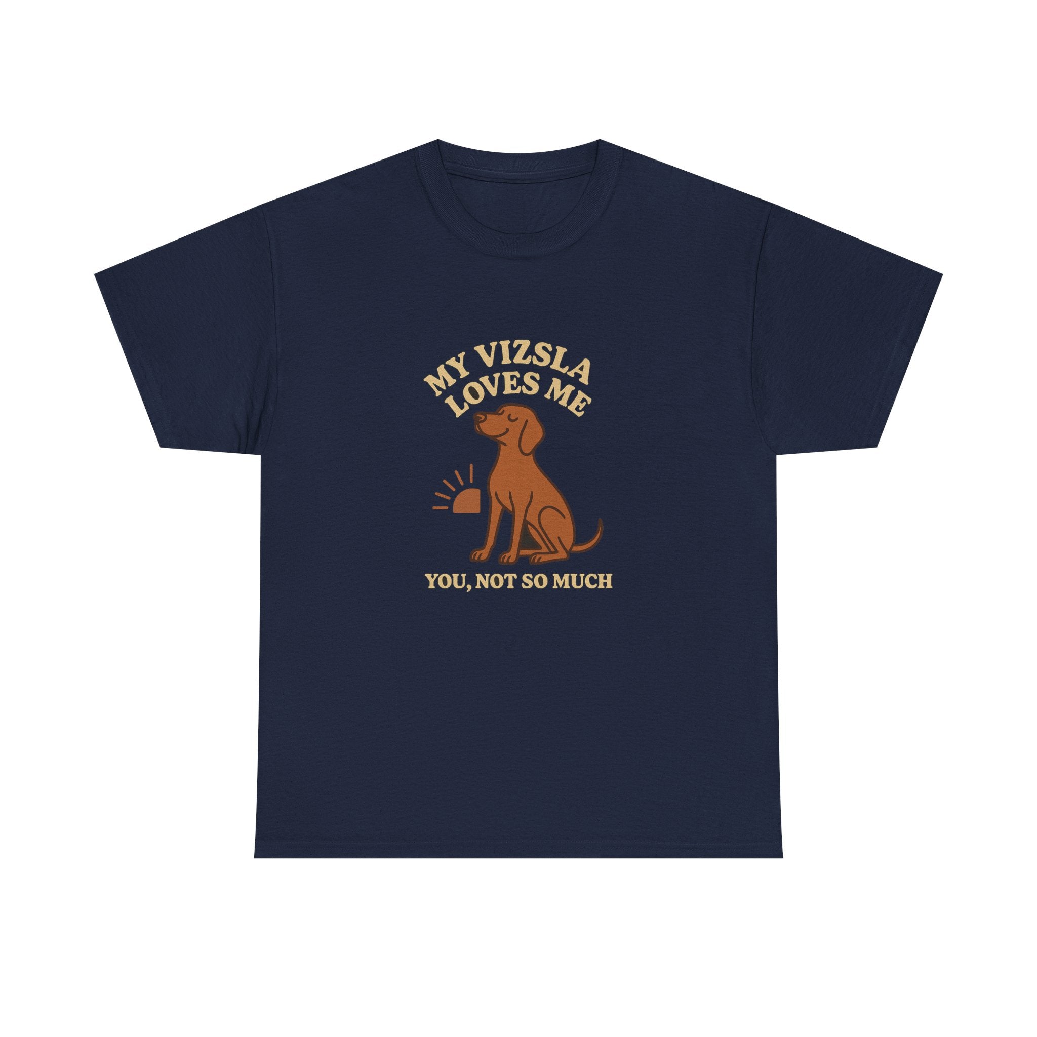 My Vizsla Loves Me, You Not So Much - Funny Vizsla Tee