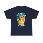 Unless You Can Be A Corgi T-Shirt
