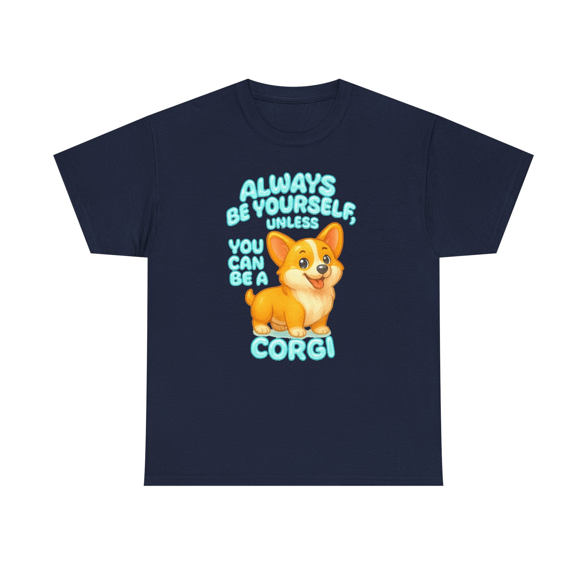 Unless You Can Be A Corgi T-Shirt