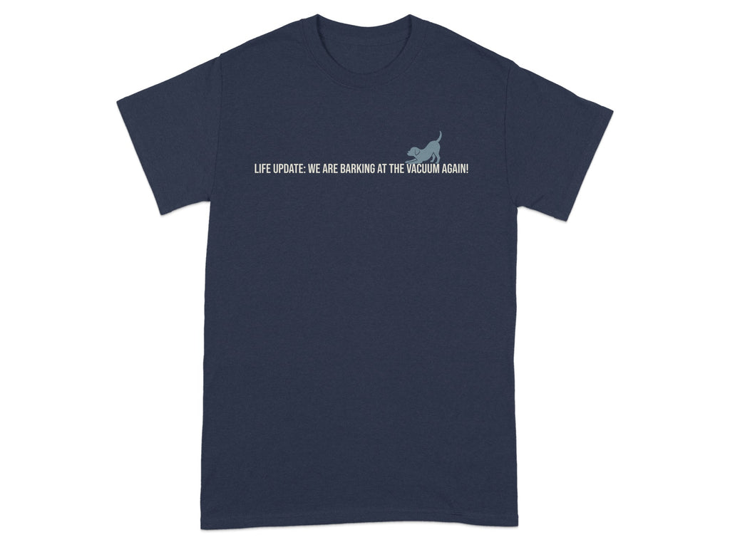 Navy t-shirt with "LIFE UPDATE: WE ARE BACKING AT THE VACUUM AGAIN!" text.