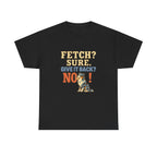 Fetch? Sure. Give It Back? No! - Funny Australian Shepherd Tee